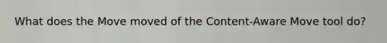 What does the Move moved of the Content-Aware Move tool do?