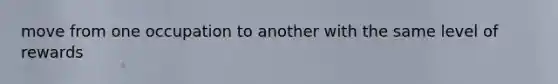 move from one occupation to another with the same level of rewards
