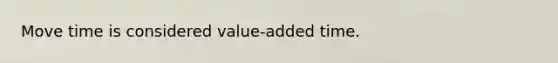 Move time is considered value-added time.