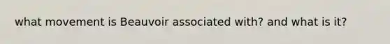 what movement is Beauvoir associated with? and what is it?