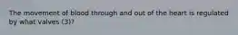 The movement of blood through and out of the heart is regulated by what valves (3)?