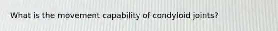 What is the movement capability of condyloid joints?