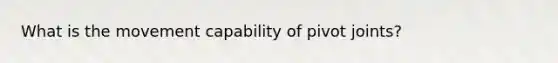 What is the movement capability of pivot joints?