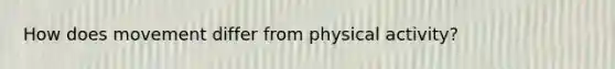 How does movement differ from physical activity?