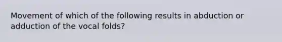 Movement of which of the following results in abduction or adduction of the vocal folds?