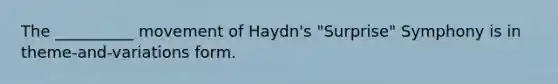 The __________ movement of Haydn's "Surprise" Symphony is in theme-and-variations form.