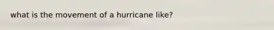 what is the movement of a hurricane like?