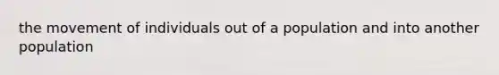 the movement of individuals out of a population and into another population