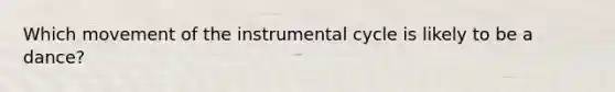 Which movement of the instrumental cycle is likely to be a dance?