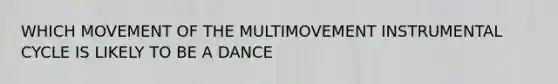 WHICH MOVEMENT OF THE MULTIMOVEMENT INSTRUMENTAL CYCLE IS LIKELY TO BE A DANCE