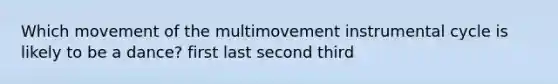 Which movement of the multimovement instrumental cycle is likely to be a dance? first last second third