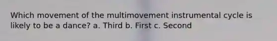 Which movement of the multimovement instrumental cycle is likely to be a dance? a. Third b. First c. Second