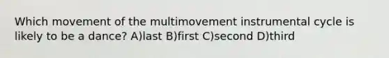 Which movement of the multimovement instrumental cycle is likely to be a dance? A)last B)first C)second D)third