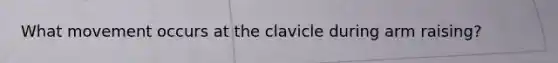 What movement occurs at the clavicle during arm raising?