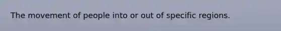 The movement of people into or out of specific regions.