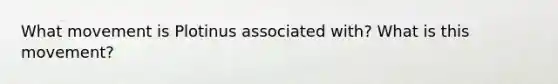 What movement is Plotinus associated with? What is this movement?