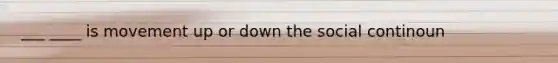 ___ ____ is movement up or down the social continoun