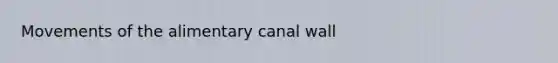 Movements of the alimentary canal wall