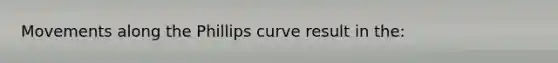 Movements along the Phillips curve result in the: