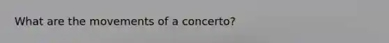 What are the movements of a concerto?