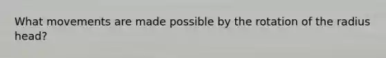 What movements are made possible by the rotation of the radius head?