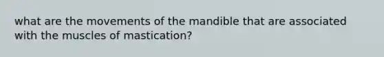 what are the movements of the mandible that are associated with the muscles of mastication?