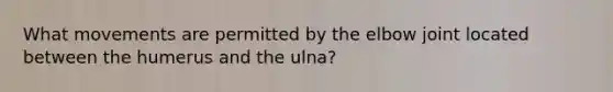 What movements are permitted by the elbow joint located between the humerus and the ulna?