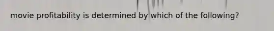 movie profitability is determined by which of the following?
