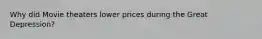Why did Movie theaters lower prices during the Great Depression?