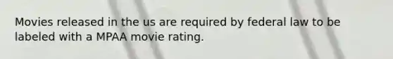 Movies released in the us are required by federal law to be labeled with a MPAA movie rating.