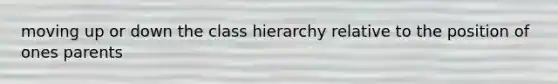 moving up or down the class hierarchy relative to the position of ones parents