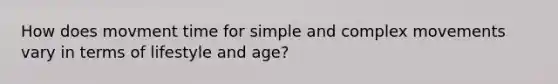 How does movment time for simple and complex movements vary in terms of lifestyle and age?