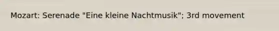 Mozart: Serenade "Eine kleine Nachtmusik"; 3rd movement