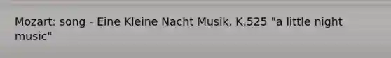 Mozart: song - Eine Kleine Nacht Musik. K.525 "a little night music"