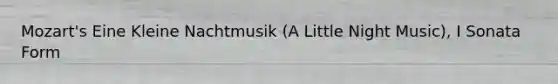 Mozart's Eine Kleine Nachtmusik (A Little Night Music), I Sonata Form