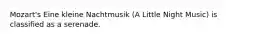 Mozart's Eine kleine Nachtmusik (A Little Night Music) is classified as a serenade.