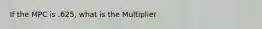 If the MPC is .625, what is the Multiplier