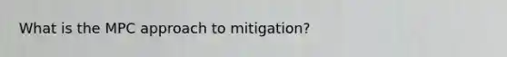 What is the MPC approach to mitigation?