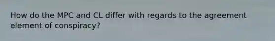 How do the MPC and CL differ with regards to the agreement element of conspiracy?