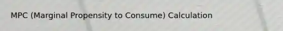 MPC (Marginal Propensity to Consume) Calculation