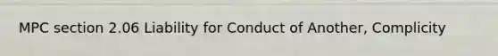 MPC section 2.06 Liability for Conduct of Another, Complicity