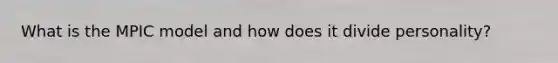 What is the MPIC model and how does it divide personality?