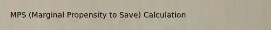 MPS (Marginal Propensity to Save) Calculation