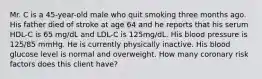 Mr. C is a 45-year-old male who quit smoking three months ago. His father died of stroke at age 64 and he reports that his serum HDL-C is 65 mg/dL and LDL-C is 125mg/dL. His blood pressure is 125/85 mmHg. He is currently physically inactive. His blood glucose level is normal and overweight. How many coronary risk factors does this client have?