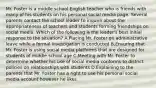 Mr. Foster is a middle school English teacher who is friends with many of his students on his personal social media page. Several parents contact the school leader to inquire about the appropriateness of teachers and students forming friendships on social media. Which of the following is the leader's best initial response to the situation? A.Placing Mr. Foster on administrative leave while a formal investigation is conducted B.Ensuring that Mr. Foster is using social media platforms that are designed for students of middle school age C.Meeting with Mr. Foster to determine whether his use of social media conforms to district policies on relationships with students D.Explaining to the parents that Mr. Foster has a right to use his personal social media account however he likes