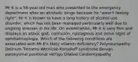 Mr K is a 56-year-old man who presented to the emergency department after an alcoholic binge because he "wasn't feeling right". Mr K is known to have a long history of alcohol use disorder, which has not been managed particularly well due to ongoing stresses in his life. On examination, Mr K is very thin and displays an ataxic gait, confusion, nystagmus and some signs of ophthalmoplegia. Which of the following conditions are associated with Mr K's likely vitamin deficiency? Polyneuropathy Delirium Tremens Wernicke-Korsakoff syndrome Benign paroxysmal positional vertigo Dilated Cardiomyopathy