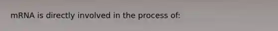 mRNA is directly involved in the process of: