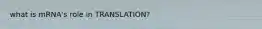 what is mRNA's role in TRANSLATION?