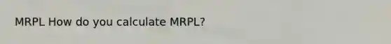 MRPL How do you calculate MRPL?