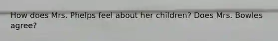 How does Mrs. Phelps feel about her children? Does Mrs. Bowles agree?